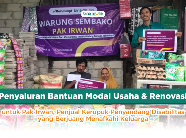Penyaluran Bantuan Modal Usaha & Renovasi : Pak Irwan, Penjual Kerupuk Penyandang Disabilitas yang Berjuang Menafkahi Keluarga
